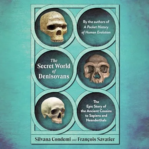 The Secret World of Denisovans By Silvana Condemi, François Savatier